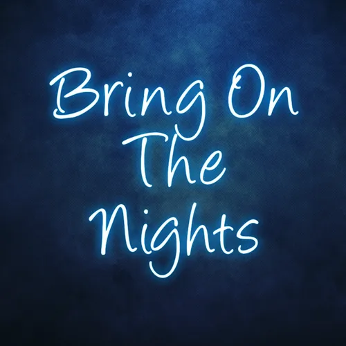 Bring On The Nights Neon Sign - Imprint Now - UK