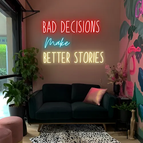 Bad Decisions Make Better Stories Neon Signs - Imprint Now - UK