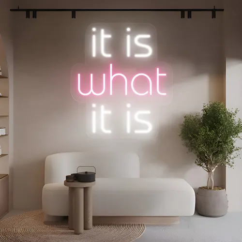 It Is What It Is Neon Sign - Imprint Now - UK