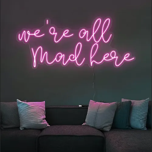 We're All Mad Here Neon Sign - Imprint Now - UK