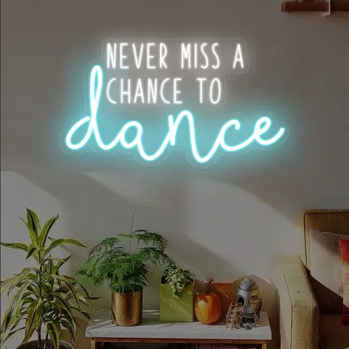 Never Miss A Chance To Dance Neon Sign - Imprint Now - UK