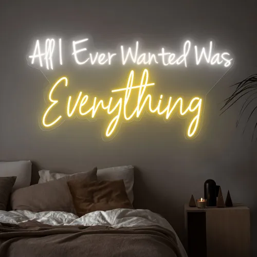 All I Ever Wanted Was Everything Neon Sign - Imprint Now - UK