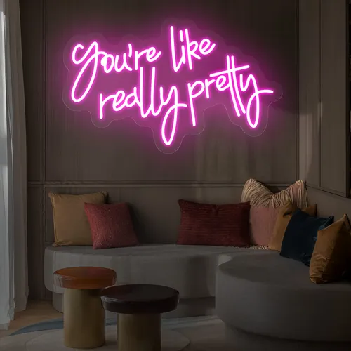 You’re Like Really Pretty Neon Sign - Imprint Now - UK