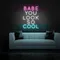 BABE YOU LOOK SO COOL Neon Sign - Imprint Now - UK