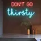 Don’t Go Thirsty Neon Sign - Imprint Now - UK