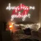 Always Kiss Me Goodnight Neon Sign - Imprint Now - UK